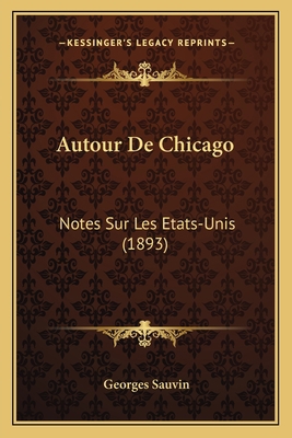 Autour De Chicago: Notes Sur Les Etats-Unis (1893) [French] 1167592328 Book Cover