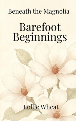 Beneath the Magnolia: Barefoot Beginnings B0GC4JF3KN Book Cover