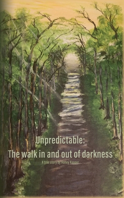 Unpredictable: The walk in and out of darkness B0CQTV3Q73 Book Cover