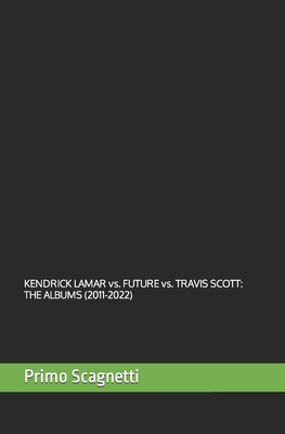 KENDRICK LAMAR vs. FUTURE vs. TRAVIS SCOTT: The... B0BW2XKFQG Book Cover