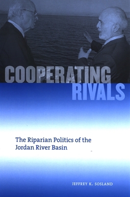 Cooperating Rivals: The Riparian Politics of th... 0791472027 Book Cover