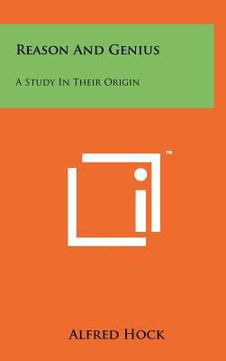 Reason and Genius: A Study in Their Origin 1258071061 Book Cover