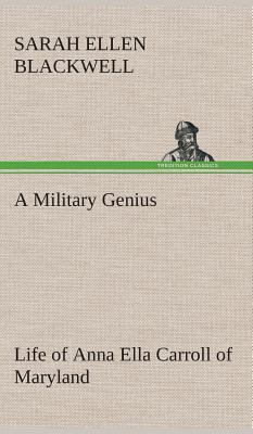 A Military Genius Life of Anna Ella Carroll of ... 3849159655 Book Cover