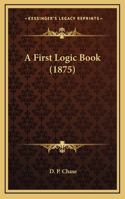 A First Logic Book (1875) 1169049737 Book Cover