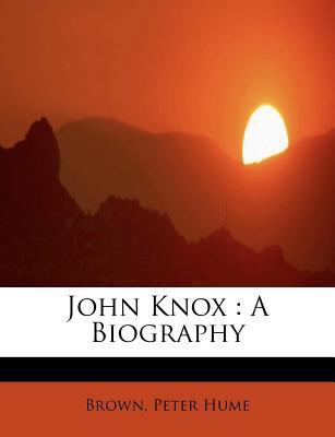 John Knox: A Biography 1241251118 Book Cover