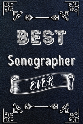 BEST Sonographer EVER: Lined Health Job Journal, 120 Pages, 6x9, Soft Cover, Matte Finish, Funny Health Job Notebook, Funny Gift