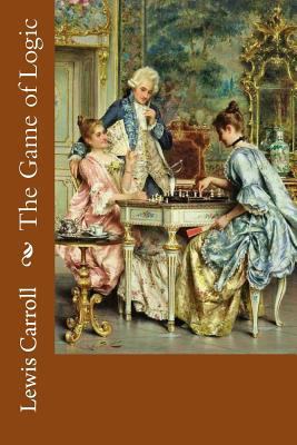 The Game of Logic Lewis Carroll 1540450511 Book Cover