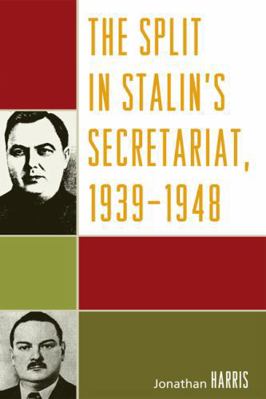 The Split in Stalin's Secretariat, 1939-1948 0739126059 Book Cover