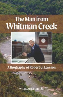 Man from Whitman Creek : The Biography of Robert G. Lawson