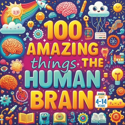 100 Amazing Things About the Human Brain B0FC2W7TX1 Book Cover