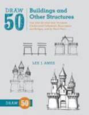 Hardcover Draw 50 Buildings and Other Structures : The Step-By-Step Way to Draw Castles and Cathedrals, Skyscrapers and Bridges, and So Much More... Book