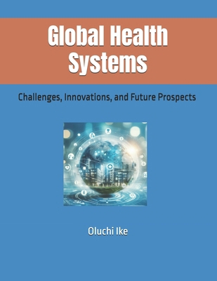 Global Health Systems: Challenges, Innovations,... B0F37S48BY Book Cover