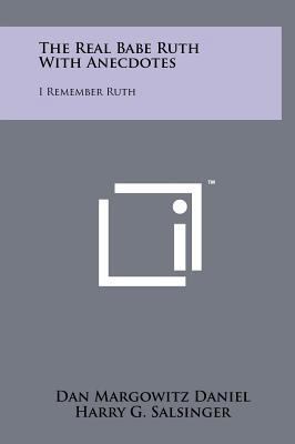 The Real Babe Ruth with Anecdotes: I Remember Ruth 1258052687 Book Cover