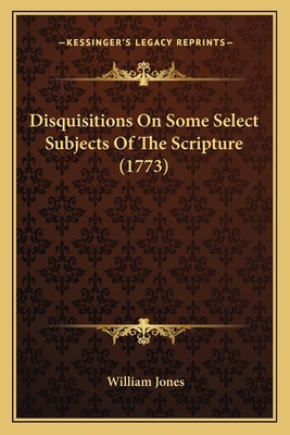 Disquisitions On Some Select Subjects Of The Sc... 1166484289 Book Cover