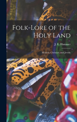 Folk-lore of the Holy Land: Moslem; Christian; ... 1015633471 Book Cover