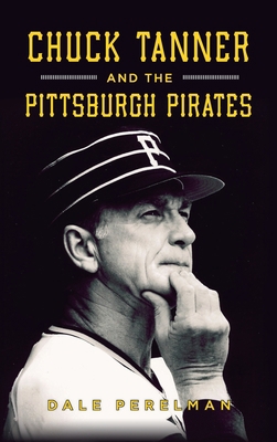 Chuck Tanner and the Pittsburgh Pirates 1540257894 Book Cover