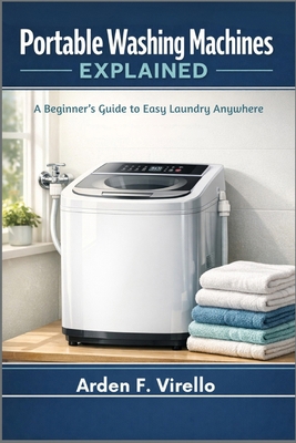Portable Washing Machines Explained: A Beginner... B0GYNT9XCY Book Cover