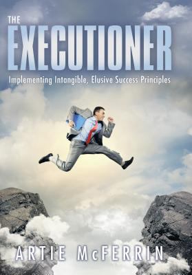 The Executioner: Implementing Intangible, Elusi... 1480809330 Book Cover