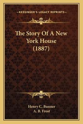 The Story Of A New York House (1887) 1163966673 Book Cover