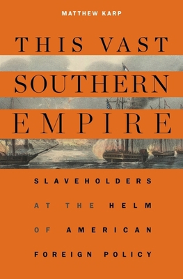 This Vast Southern Empire: Slaveholders at the ... 0674737253 Book Cover