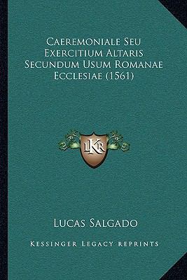 Caeremoniale Seu Exercitium Altaris Secundum Us... [Latin] 1166450341 Book Cover