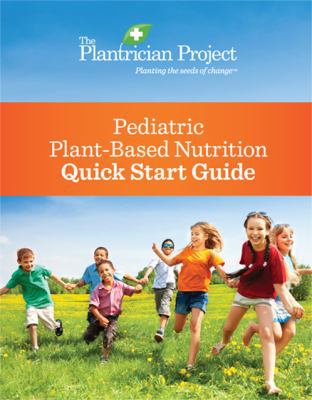 Pediatric Plant-Based Nutrition Quick Start Guide