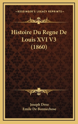 Histoire Du Regne De Louis XVI V3 (1860) [French] 1166869636 Book Cover