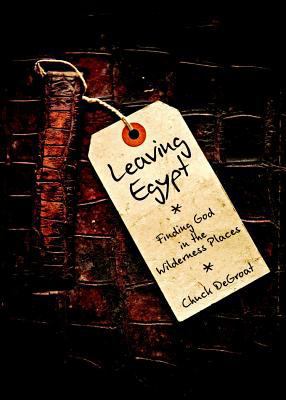 Leaving Egypt: Finding God in the Wilderness Pl... 1592556736 Book Cover