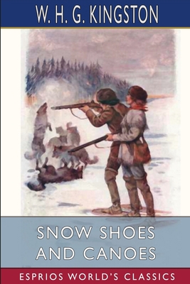 Snow Shoes and Canoes (Esprios Classics)            Book Cover