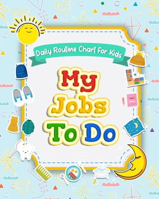 My Jobs to Do Daily Routine Chart for Kids: Rou... B084DGFW1Z Book Cover