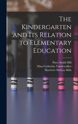 The Kindergarten and its Relation to Elementary... 1016558082 Book Cover
