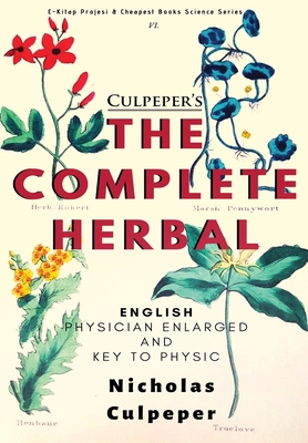 The Complete Herbal: English Physician Enlarged... 6257959691 Book Cover
