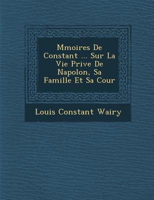 M&#65533;moires De Constant ... Sur La Vie Priv... [French] 1288053940 Book Cover