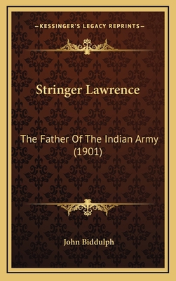 Stringer Lawrence: The Father Of The Indian Arm... 1165826674 Book Cover