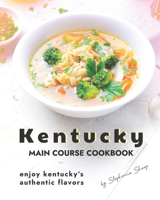 Kentucky Main Course Cookbook: Enjoy Kentucky's... B0977NSXML Book Cover