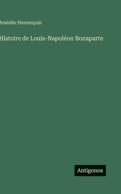 Histoire de Louis-Napoléon Bonaparte [French] 356301955X Book Cover