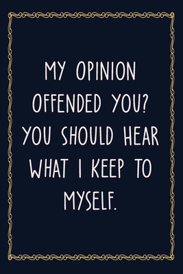 Paperback My Opinion Offended You: 6 X 9 Blank Lined Coworker Gag Gift Funny Office Notebook Journal Book