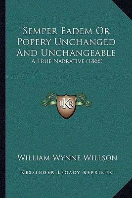 Semper Eadem Or Popery Unchanged And Unchangeab... 116482371X Book Cover