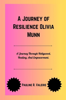 A Journey of Resilience Olivia Munn: A Journey ... B0DL2WGM4D Book Cover