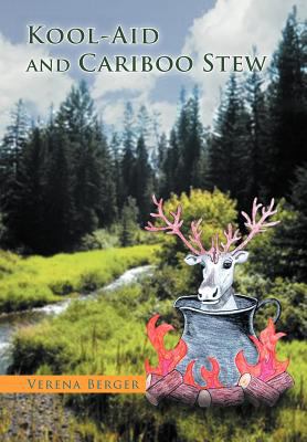 Kool-Aid and Cariboo Stew 1465361391 Book Cover