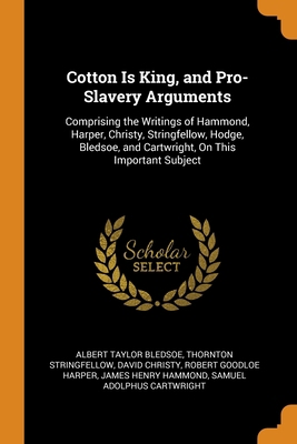 Cotton Is King, and Pro-Slavery Arguments: Comp... 0344486478 Book Cover