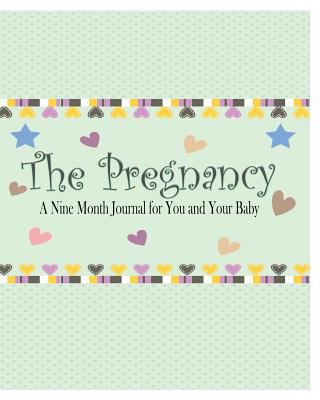 The Pregnancy: A Nine Month Journal for You and... 1367354064 Book Cover