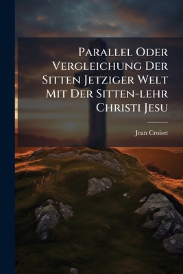 Parallel Oder Vergleichung Der Sitten Jetziger ... [German] 1286127351 Book Cover