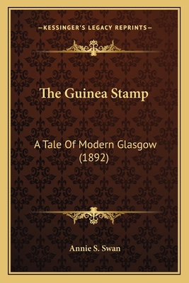 The Guinea Stamp: A Tale Of Modern Glasgow (1892) 1164189646 Book Cover
