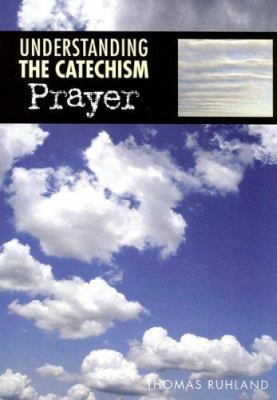 Understanding the Catechism: Prayer 0782908780 Book Cover