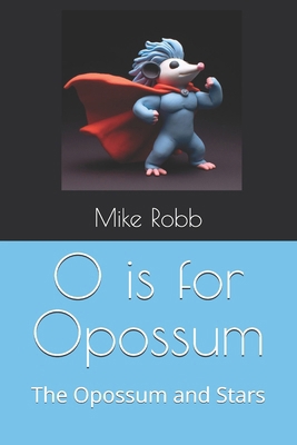 O is for Opossum: The Opossum and Stars            Book Cover