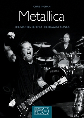 Metallica: The Stories Behing the Biggest Songs 1847323391 Book Cover