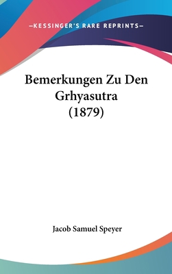 Bemerkungen Zu Den Grhyasutra (1879) [German] 1162317248 Book Cover