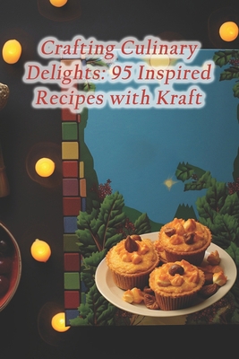 Crafting Culinary Delights: 95 Inspired Recipes... B0CRPJKM8F Book Cover