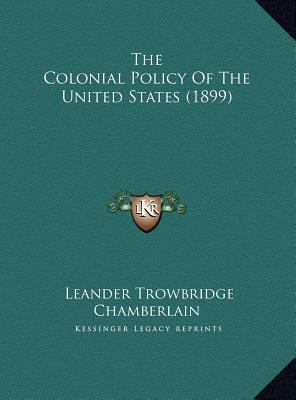 The Colonial Policy Of The United States (1899) 1169444342 Book Cover